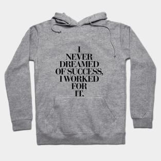 I Never Dreamed Of Success I Worked For It Hoodie